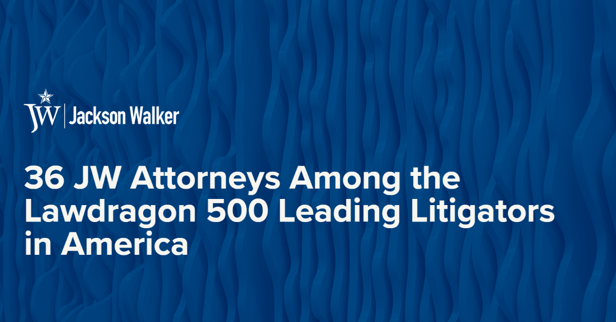 Jackson Walker Congratulates 36 Attorneys Named Among the Lawdragon 500