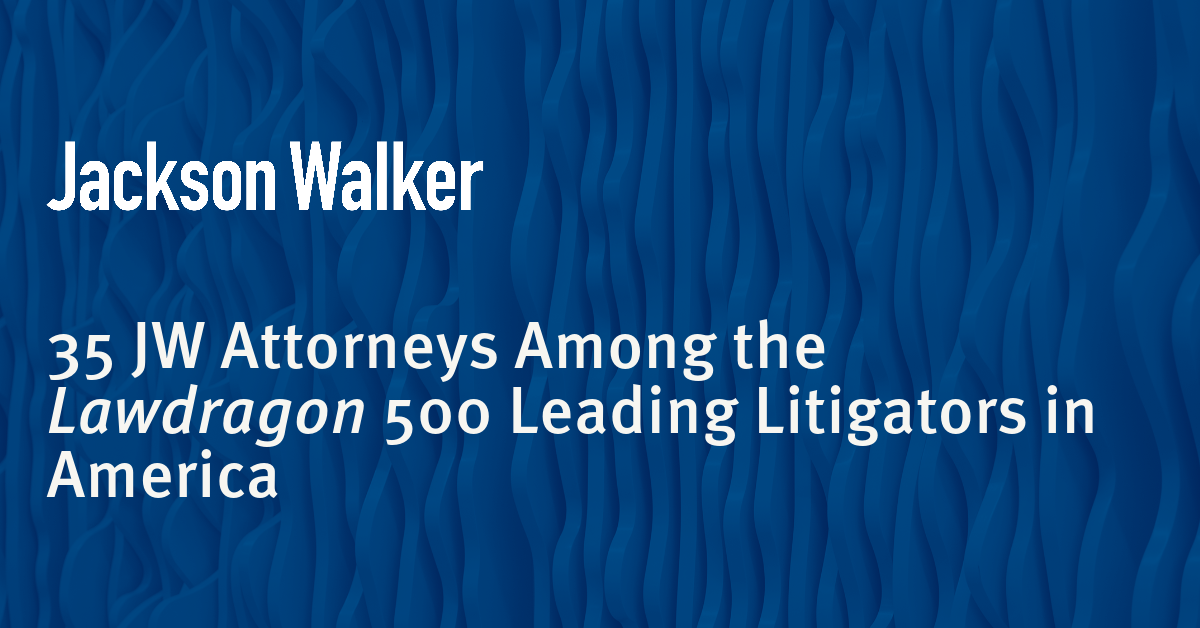 Jackson Walker Congratulates 35 Attorneys Named Among the Lawdragon 500