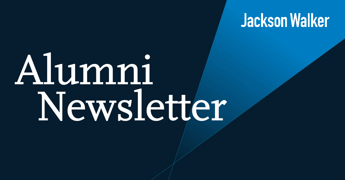 Jackson Walker Alumni Newsletter Fall 2023 Jackson Walker